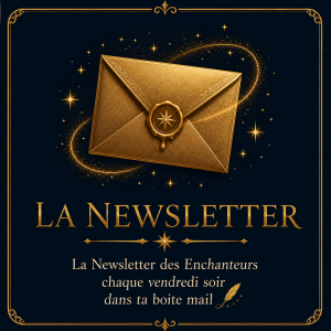 La Newsletter des Enchanteurs